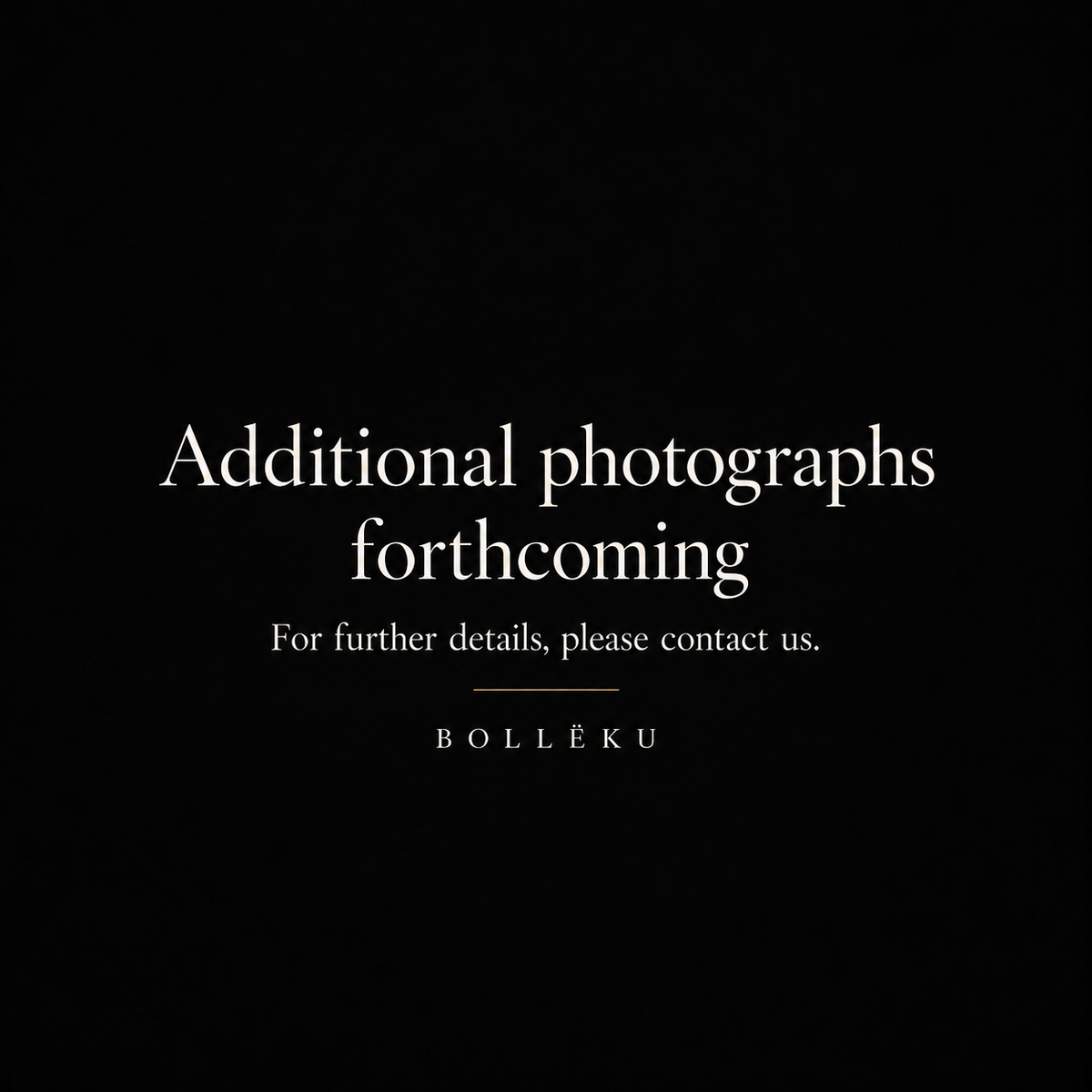 Additional photographs forthcoming. For further details, please contact us. Bollëku.